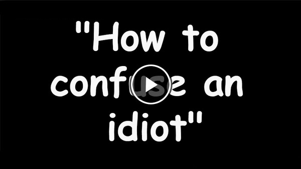 How-to-confuse-an-idiot.jpg