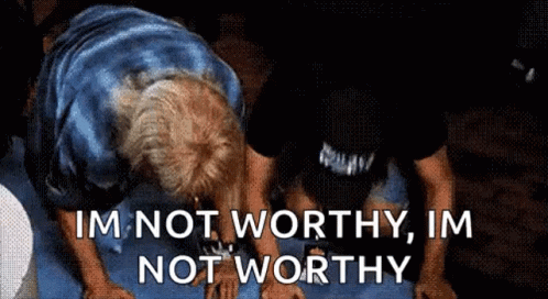 IAmNotWorthyRespectGIF.gif