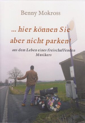 ... hier können Sie aber nicht parken! aus dem Leben eines freischaffenden Musikers | Benny Mokross