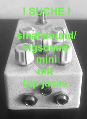 SUCHE smallsound/bigsound mini mit top jacks