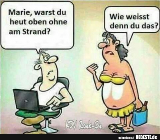 Marie, warst du heut oben ohne am Strand? | Lustige Bilder, Sprüche, Witze,  echt lustig